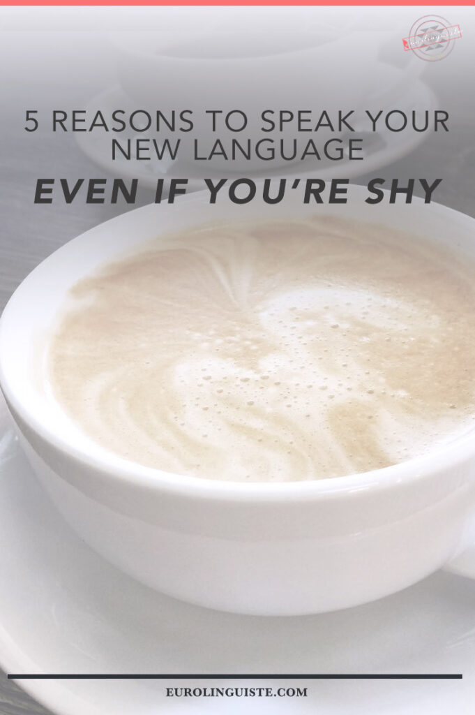 5 Reasons to Speak Your New Language Even If You’re Shy | Eurolinguiste