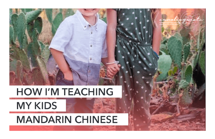 How I'm Teaching My Kids Mandarin Chinese: 7 Techniques for Raising Your Children in Your Non-Native Language