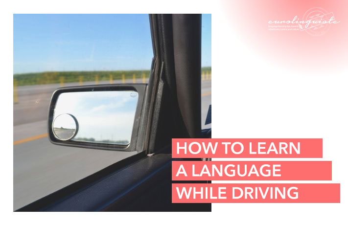 how-to-learn-a-language-while-driving-eurolinguiste